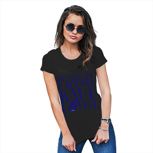 Fueled By Gangsta Rap & Coffee Women's T-Shirt 
