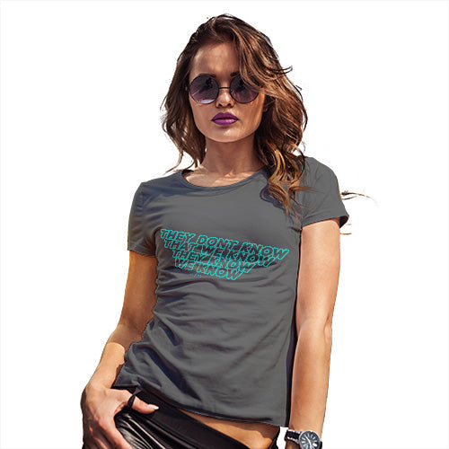 They Don't Know That We Know Women's T-Shirt 