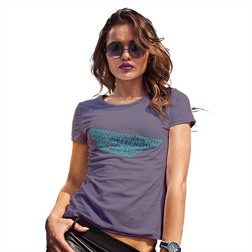 They Don't Know That We Know Women's T-Shirt 