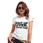 Shut Up Liver You're Fine Women's T-Shirt 