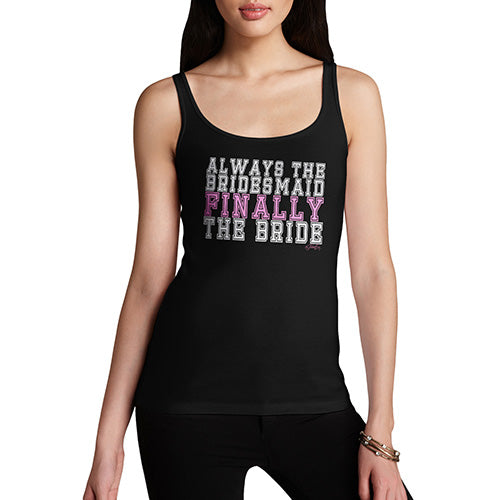 Always The Bridesmaid Finally The Bride Women's Tank Top