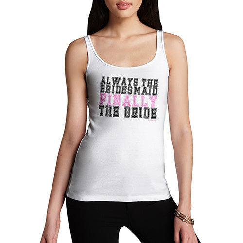 Always The Bridesmaid Finally The Bride Women's Tank Top