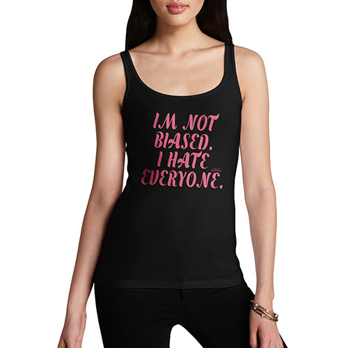 I'm Not Biased I Hate Everyone Women's Tank Top
