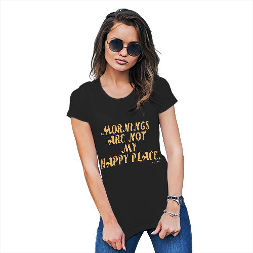 Mornings Are Not My Happy Place Women's T-Shirt 