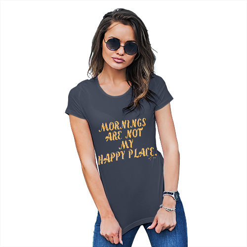 Mornings Are Not My Happy Place Women's T-Shirt 