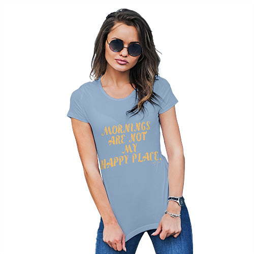 Mornings Are Not My Happy Place Women's T-Shirt 