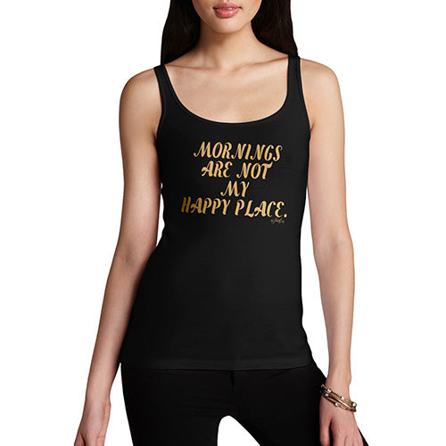 Mornings Are Not My Happy Place Women's Tank Top
