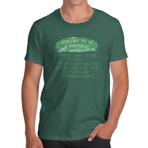 Reasons To Be A Dinosaur Men's T-Shirt