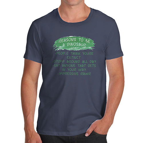 Reasons To Be A Dinosaur Men's T-Shirt