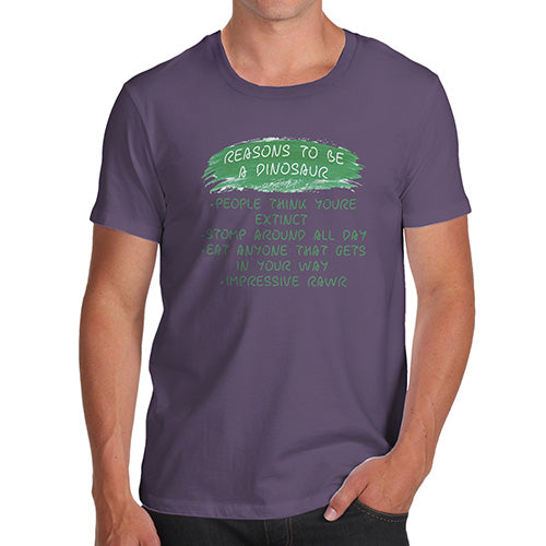 Reasons To Be A Dinosaur Men's T-Shirt
