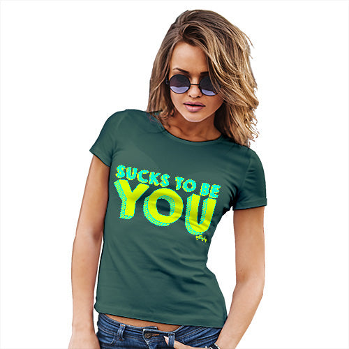 Sucks To Be You Women's T-Shirt 