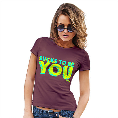 Sucks To Be You Women's T-Shirt 