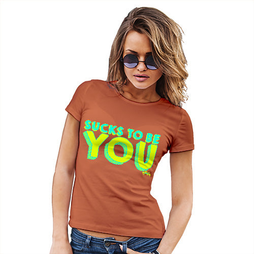 Sucks To Be You Women's T-Shirt 