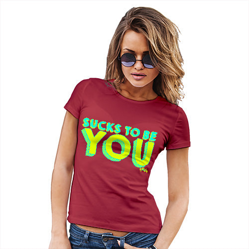 Sucks To Be You Women's T-Shirt 