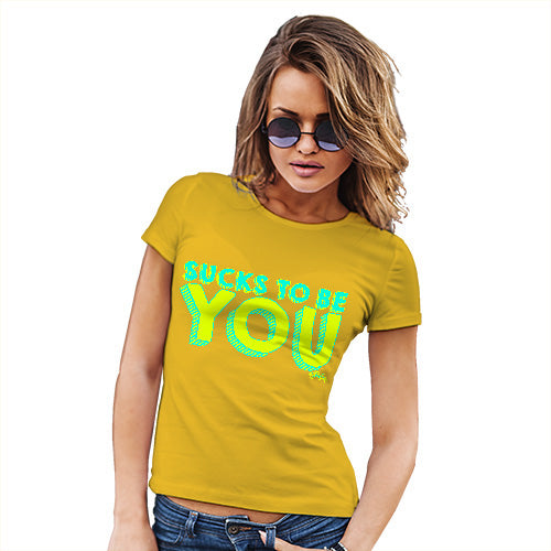 Sucks To Be You Women's T-Shirt 
