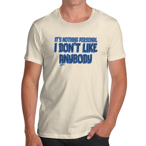 Novelty Tshirts Men Funny I Donâ€™t Like Anybody Men's T-Shirt Small Natural