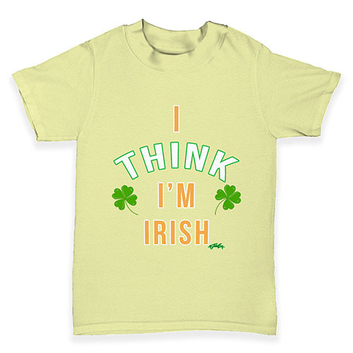 St Patricks Day I Think I'm Irish Baby Toddler T-Shirt