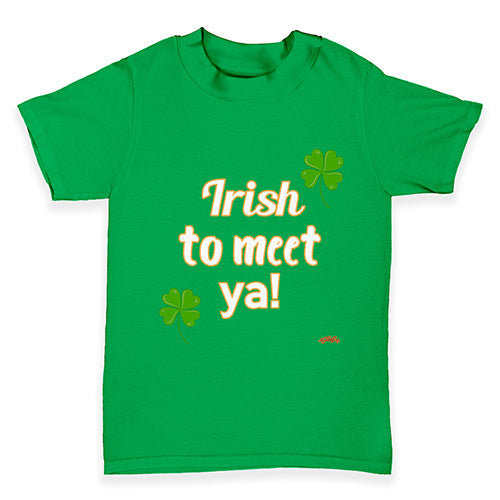 St Patricks Day Irish To Meet Ya Baby Toddler T-Shirt