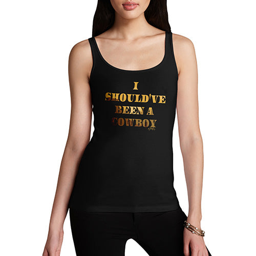 Womens Funny Tank Top I Should've Been A Cowboy Women's Tank Top Medium Black
