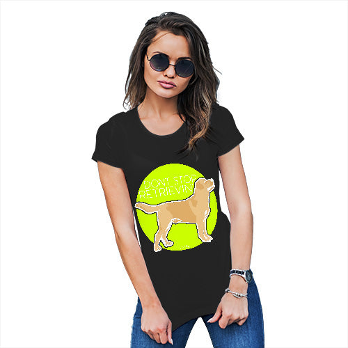 Funny T Shirts For Mum Don't Stop Retrievin' Women's T-Shirt Small Black