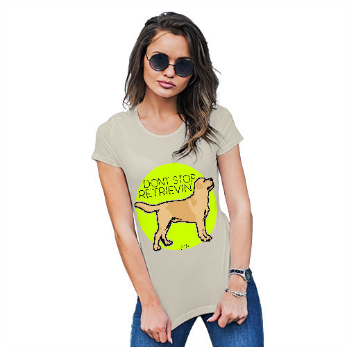 Funny T Shirts For Women Don't Stop Retrievin' Women's T-Shirt Small Natural
