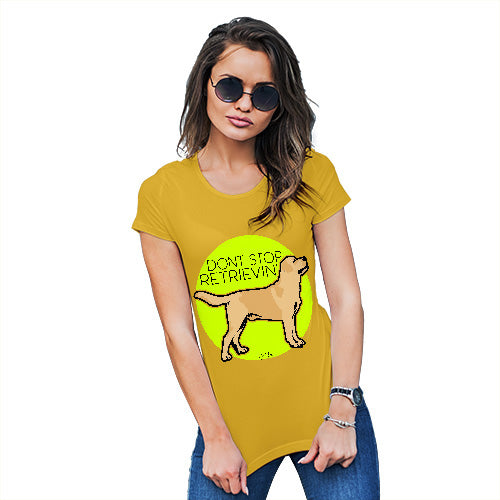 Funny Gifts For Women Don't Stop Retrievin' Women's T-Shirt Small Yellow