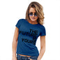 Funny T Shirts For Mum The Future Is Yours Women's T-Shirt Medium Royal Blue