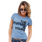 T-Shirt Funny Geek Nerd Hilarious Joke The Future Is Yours Women's T-Shirt Medium Sky Blue