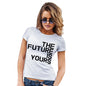 Funny T Shirts The Future Is Yours Women's T-Shirt Medium White