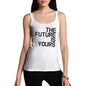 Funny Tank Top For Mom The Future Is Yours Women's Tank Top X-Large White