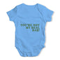 You're Not My Real Dad Baby Unisex Baby Grow Bodysuit