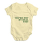 You're Not My Real Dad Baby Unisex Baby Grow Bodysuit