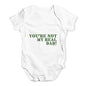 You're Not My Real Dad Baby Unisex Baby Grow Bodysuit