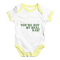 You're Not My Real Dad Baby Unisex Baby Grow Bodysuit