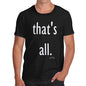 Mens Humor Novelty Graphic Sarcasm Funny T Shirt That's All Men's T-Shirt Medium Black