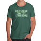 Funny Tee For Men Only Here For The Attention Men's T-Shirt Small Bottle Green