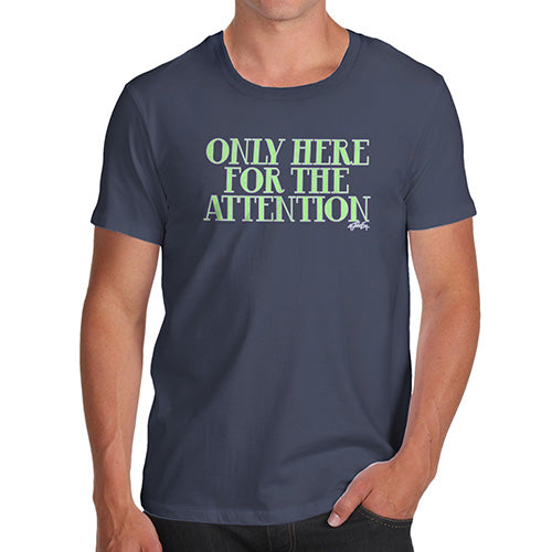 Mens T-Shirt Funny Geek Nerd Hilarious Joke Only Here For The Attention Men's T-Shirt Large Navy