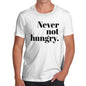 Mens Funny Sarcasm T Shirt Never Not Hungry Men's T-Shirt X-Large White