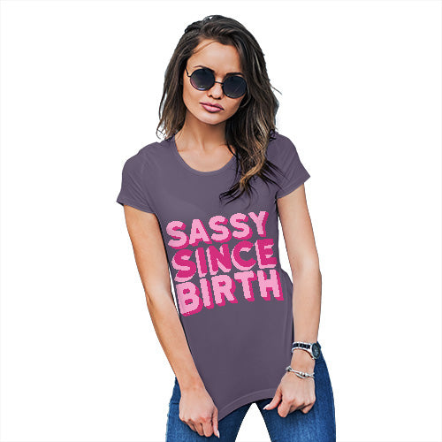 Funny T Shirts For Mom Sassy Since Birth Women's T-Shirt Large Plum