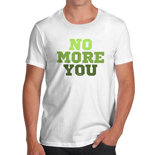Funny Tee For Men No More You Men's T-Shirt Large White