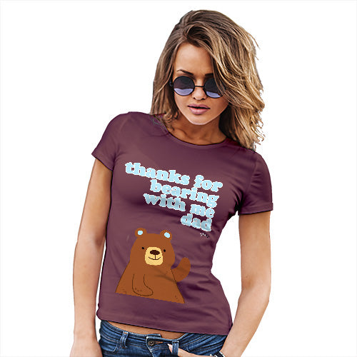Funny Shirts For Women Thank For Bearing With Me Dad Women's T-Shirt X-Large Burgundy
