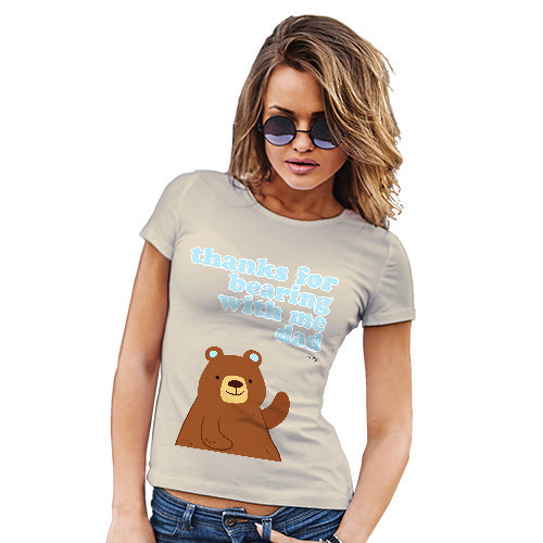 Funny Gifts For Women Thank For Bearing With Me Dad Women's T-Shirt X-Large Natural