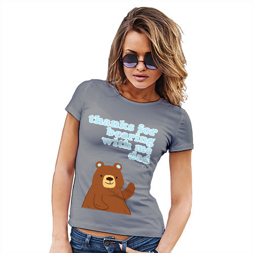 Funny Tshirts For Women Thank For Bearing With Me Dad Women's T-Shirt X-Large Light Grey