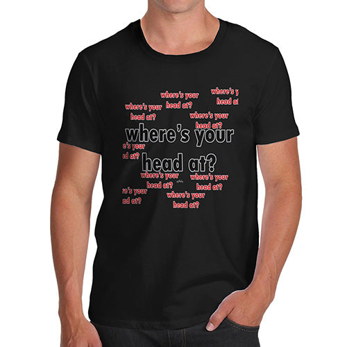 Mens Humor Novelty Graphic Sarcasm Funny T Shirt Where's Your Head At Again? Men's T-Shirt Small Black