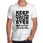 Novelty Tshirts Men Funny Keep Rolling Your Eyes Men's T-Shirt X-Large White