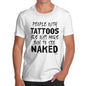 Novelty Tshirts Men People With Tattoos Are More Fun Naked Men's T-Shirt Small White