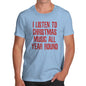Funny T-Shirts For Guys I Listen To Christmas Music Men's T-Shirt Small Sky Blue