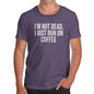 Funny T Shirts For Men I'm Not Dead I Run On Coffee Men's T-Shirt Medium Plum