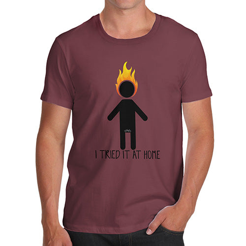 Funny Tee Shirts For Men I Tried It At Home Men's T-Shirt Small Burgundy