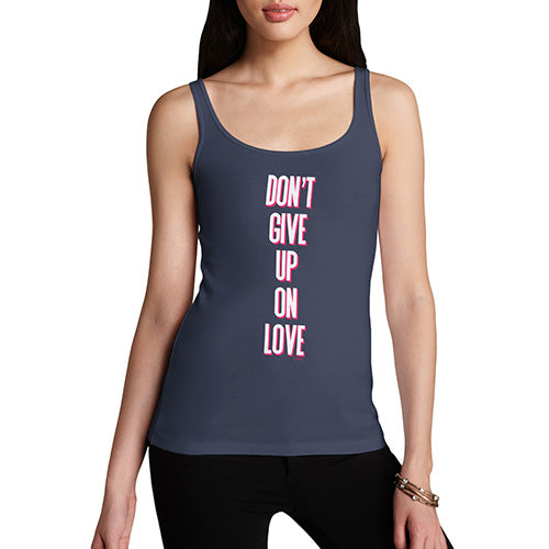 Womens Novelty Tank Top Don't Give Up On Love Women's Tank Top Medium Navy